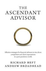 The Ascendant Advisor: Effective strategies for financial advisors to rise above competitors and client expectations in a post-pandemic world. 