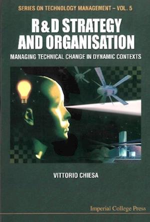 R&d Strategy & Organisation: Managing Technical Change In Dynamic Contexts