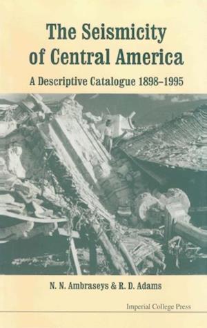 Seismicity Of Central America, The: A Descriptive Catalogue 1898-1995