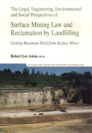 Legal, Engineering, Environmental And Social Perspectives Of Surface Mining Law And Reclamation By Landfilling: Getting Maximum Yield From Surface Mines