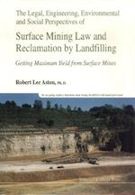 Legal, Engineering, Environmental And Social Perspectives Of Surface Mining Law And Reclamation By Landfilling: Getting Maximum Yield From Surface Mines