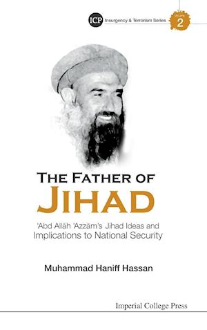 Father Of Jihad, The: 'Abd Allah 'Azzam's Jihad Ideas And Implications To National Security