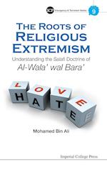 Roots Of Religious Extremism, The: Understanding The Salafi Doctrine Of Al-wala' Wal Bara'