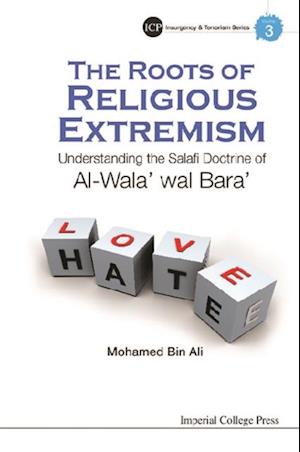 Roots Of Religious Extremism, The: Understanding The Salafi Doctrine Of Al-wala' Wal Bara'