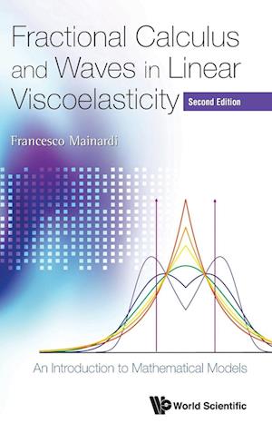 Fractional Calculus And Waves In Linear Viscoelasticity: An Introduction To Mathematical Models