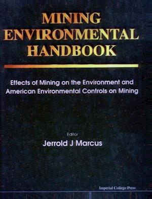 Mining Environmental Handbook: Effects Of Mining On The Environment And American Environmental Controls On Mining