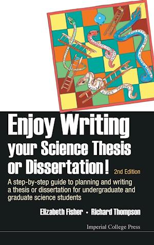 Enjoy Writing Your Science Thesis Or Dissertation! : A Step-by-step Guide To Planning And Writing A Thesis Or Dissertation For Undergraduate And Graduate Science Students (2nd Edition)