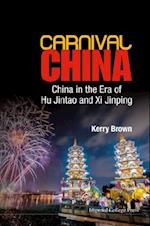 Carnival China: China In The Era Of Hu Jintao And Xi Jinping