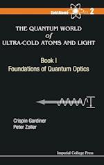 Quantum World Of Ultra-cold Atoms And Light, The - Book I: Foundations Of Quantum Optics