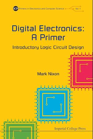 Digital Electronics: A Primer - Introductory Logic Circuit Design
