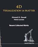 4d Visualization Of Matter: Recent Collected Works Of Ahmed H Zewail, Nobel Laureate