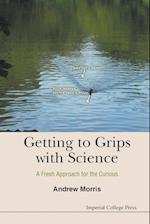 Getting To Grips With Science: A Fresh Approach For The Curious