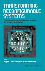 Transforming Reconfigurable Systems: A Festschrift Celebrating The 60th Birthday Of Professor Peter Cheung