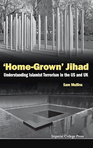 'Home-grown' Jihad: Understanding Islamist Terrorism In The Us And Uk