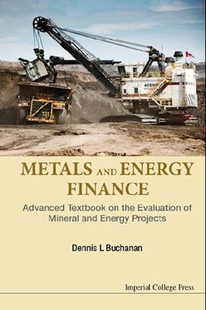 Metals And Energy Finance: Advanced Textbook On The Evaluation Of Mineral And Energy Projects