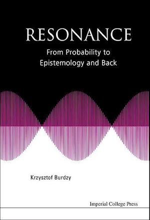 Resonance: From Probability To Epistemology And Back