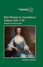 Elite Women in Ascendancy Ireland, 1690-1745