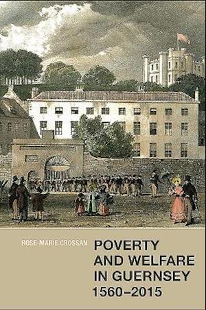 Poverty and Welfare in Guernsey, 1560-2015