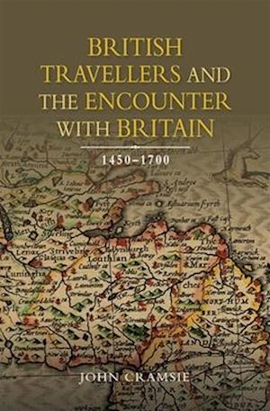 British Travellers and the Encounter with Britain, 1450-1700