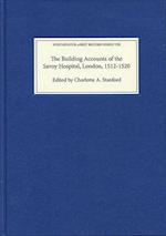 The Building Accounts of the Savoy Hospital, London, 1512-1520