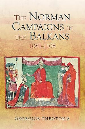 The Norman Campaigns in the Balkans, 1081-1108