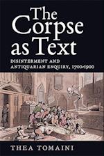 The Corpse as Text: Disinterment and Antiquarian Enquiry, 1700-1900