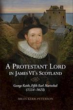 A Protestant Lord in James VI's Scotland