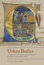 Urban Bodies: Communal Health in Late Medieval English Towns and Cities