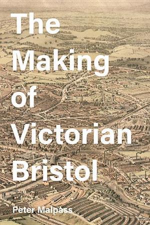 The Making of Victorian Bristol