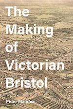 The Making of Victorian Bristol