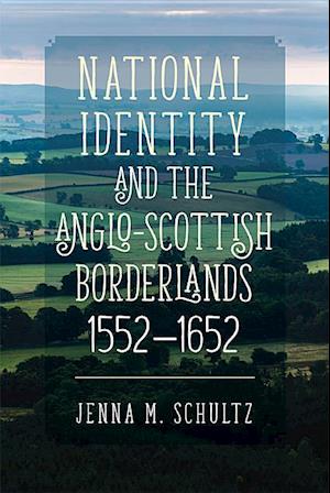 National Identity and the Anglo-Scottish Borderlands, 1552-1652