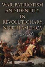 War, Patriotism and Identity in Revolutionary North America