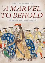 'A Marvel to Behold': Gold and Silver at the Court of Henry VIII