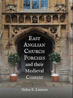 East Anglian Church Porches and their Medieval Context