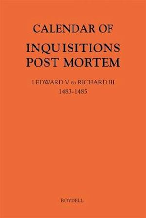 Calendar of Inquisitions Post Mortem and other Analogous Documents preserved in The National Archives XXXV: 1 Edward V to Richard III (1483-1485)