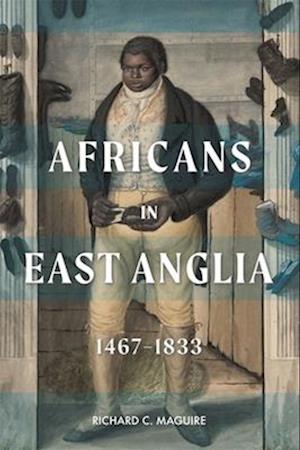 Africans in East Anglia, 1467-1833