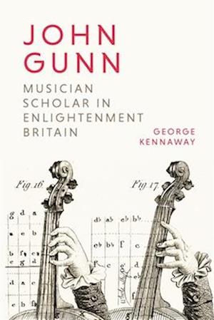 John Gunn: Musician Scholar in Enlightenment Britain