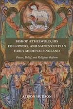 Bishop Æthelwold, his Followers, and Saints' Cults in Early Medieval England