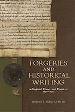 Forgeries and Historical Writing in England, France, and Flanders, 900-1200