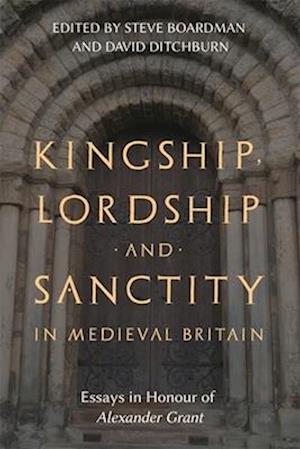 Kingship, Lordship and Sanctity in Medieval Britain