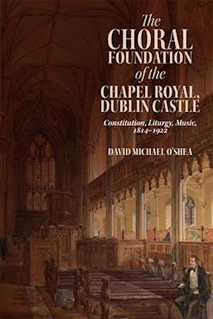 The Choral Foundation of the Chapel Royal, Dublin Castle