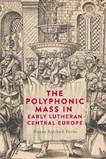The Polyphonic Mass in Early Lutheran Central Europe