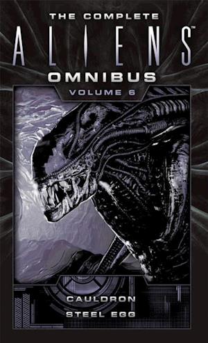 Complete Aliens Omnibus: Volume Six (Cauldron, Steel Egg)