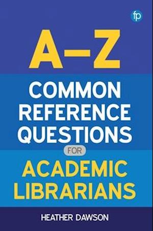 A-Z Common Reference Questions for Academic Librarians