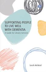 Supporting People to Live Well with Dementia