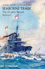 Official History of the Great War. Seaborne Trade. Vol I. the Cruiser Period