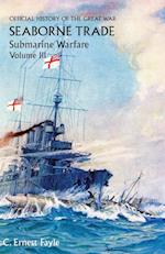 OFFICIAL HISTORY OF THE GREAT WAR. SEABORNE TRADE. VOLUME III
