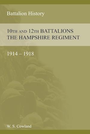 SOME ACCOUNT OF THE 10th AND 12th BATTALIONS THE HAMPSHIRE REGIMENT 1914-1918