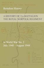 A HISTORY OF 7th BATTALION THE ROYAL NORFOLK REGIMENT  in World War No. 2 July 1940 - August 1944