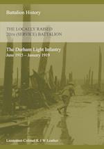 THE HISTORY OF THE LOCALLY RAISED 20TH (SERVICE) BATTALION THE DURHAM LIGHT INFANTRY (June 1915 - January 1919)